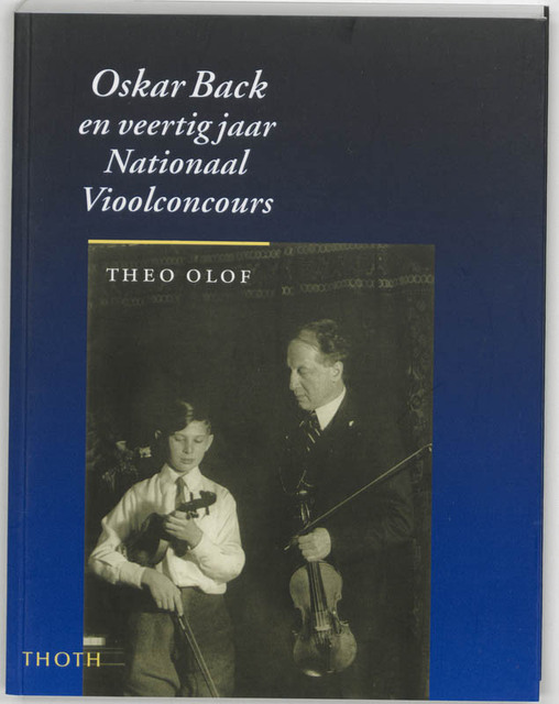 Oskar Back en veertig jaar Nationaal Vioolconcours - T. Olof Oskar Back en veertig jaar Nationaal Vioolconcours - T. Olof