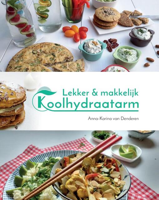 Lekker & makkelijk koolhydraatarm - Anna-Karina van Denderen Lekker & makkelijk koolhydraatarm - Anna-Karina van Denderen