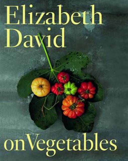 Elizabeth David on Vegetables - elizabeth david Elizabeth David on Vegetables - elizabeth david