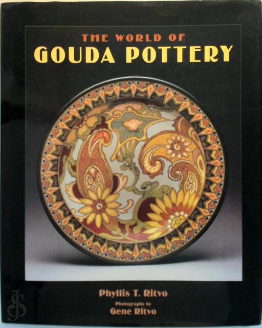 The world of Gouda pottery - Phyllis Tater Ritvo, Gene Ritvo The world of Gouda pottery - Phyllis Tater Ritvo, Gene Ritvo