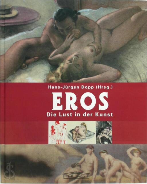 Eros - Die Lust in der Kunst - Hans-Jürgen Döpp Eros - Die Lust in der Kunst - Hans-Jürgen Döpp
