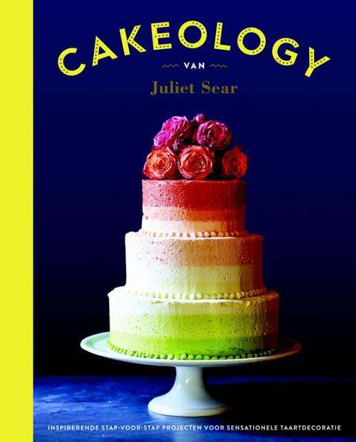 Cakeology - Juliet Sear Cakeology - Juliet Sear