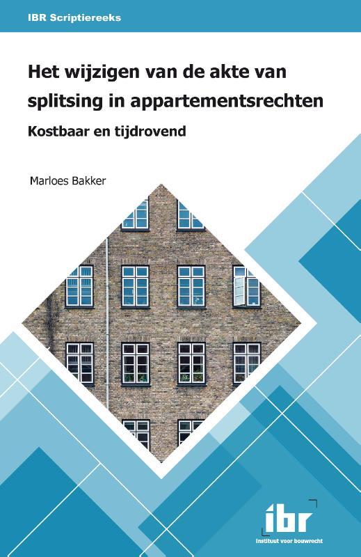 Het wijzigen van de akte van splitsing in appartementsrechten Marloes Bakker (ISBN