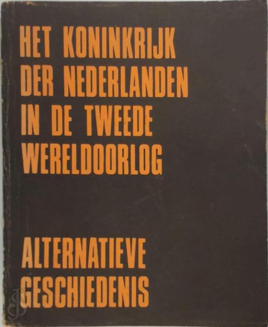 Het koninkrijk der Nederlanden in de tweede wereldoorlog. Alternatieve geschiedenis - Kollektief Het koninkrijk der Nederlanden in de tweede wereldoorlog. Alternatieve geschiedenis - Kollektief