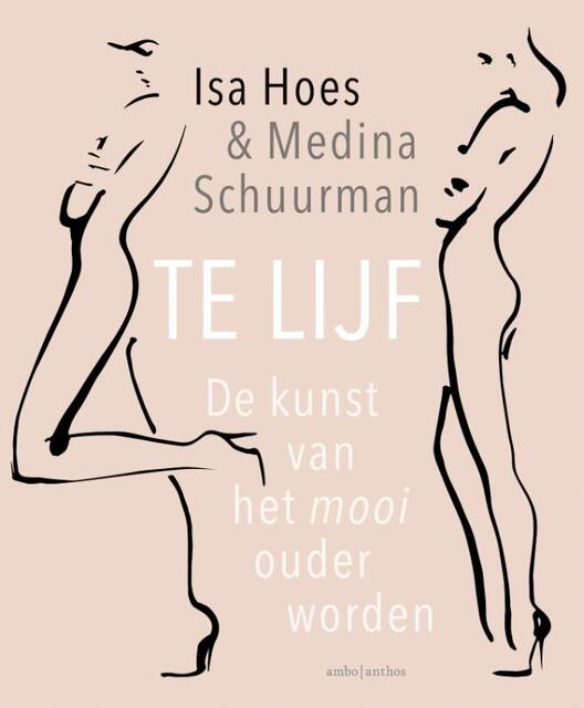 Te lijf - De kunst van het mooi ouder worden - Isa Hoes, Medina Schuurman Te lijf - De kunst van het mooi ouder worden - Isa Hoes, Medina Schuurman
