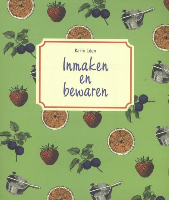 Inmaken en bewaren - Karin Iden Inmaken en bewaren - Karin Iden
