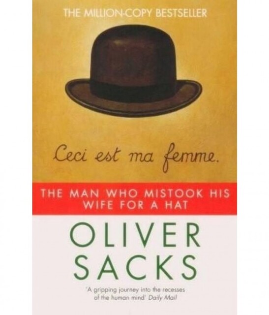 The Man who Mistook His Wife for a Hat - Oliver W. Sacks The Man who Mistook His Wife for a Hat - Oliver W. Sacks
