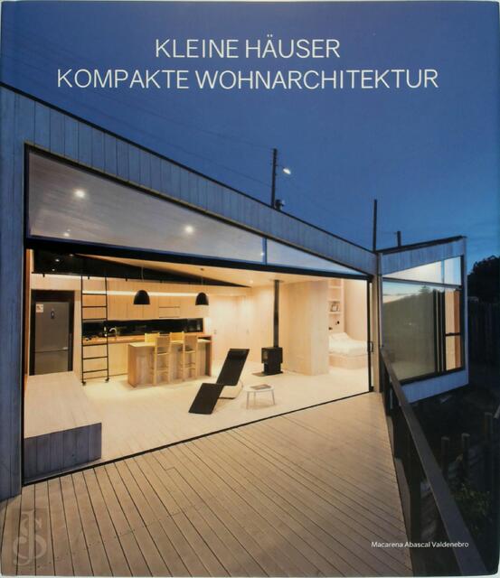Kleine Häuser Kompakte Wohnarchitektur - Macarena Abascal Valdenebro Kleine Häuser Kompakte Wohnarchitektur - Macarena Abascal Valdenebro