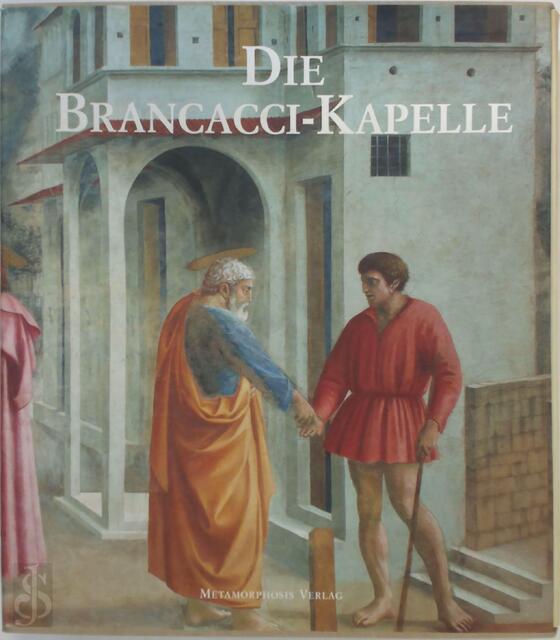 Die Brancacci-Kapelle - Umberto Baldini, Ornella Casazza Die Brancacci-Kapelle - Umberto Baldini, Ornella Casazza