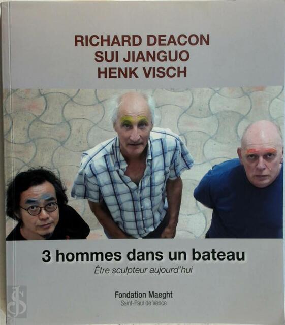 3 hommes dans un bateau - Henk Visch, Sui Jianguo, Richard Deacon 3 hommes dans un bateau - Henk Visch, Sui Jianguo, Richard Deacon
