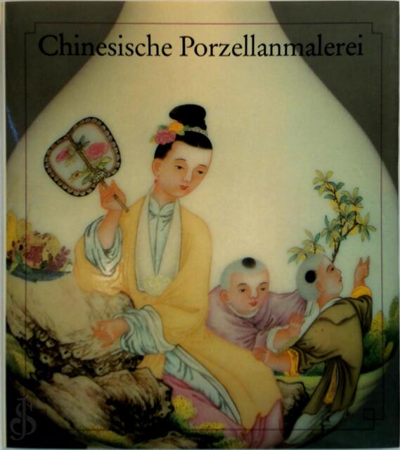 Chinesische Porzellanmalerei im 17. und 18. Jahrhundert - Enlin Yang Chinesische Porzellanmalerei im 17. und 18. Jahrhundert - Enlin Yang