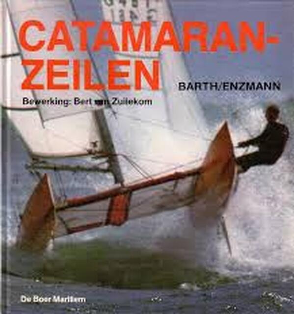 Catamaranzeilen - Ernst W. Barth, Klaus J. Enzmann, Bert van Zuilekom, Hans Brood Catamaranzeilen - Ernst W. Barth, Klaus J. Enzmann, Bert van Zuilekom, Hans Brood