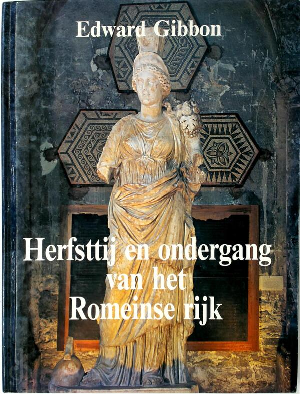 Herfsttij en ondergang van het Romeinse rijk Edward Gibbon, Willem Nieuwenhuis, Anneke Herfsttij en ondergang van het Romeinse rijk Edward Gibbon, Willem Nieuwenhuis, Anneke