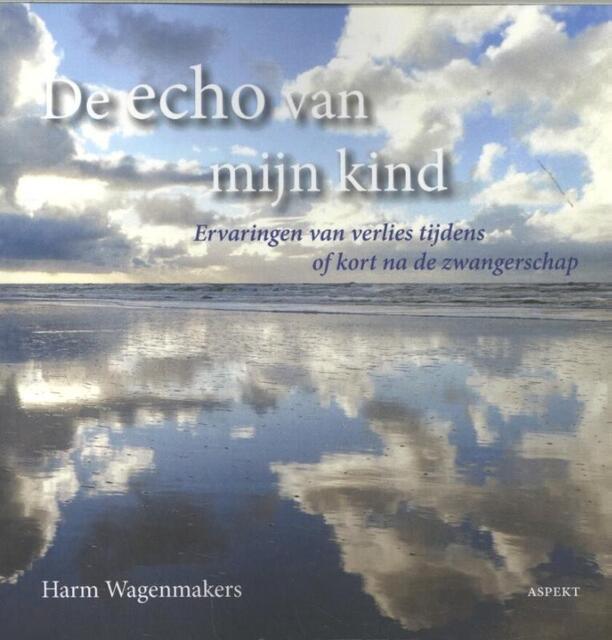 De Echo van mijn Kind - Harm Wagenmakers De Echo van mijn Kind - Harm Wagenmakers