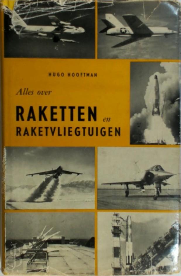 Alles over raketten en raketvliegtuigen Hugo Hooftman De Slegte
