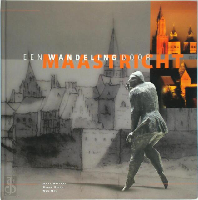 Een wandeling door Maastricht - M. Maclure, D. Blyth, W.A.A. Mes Een wandeling door Maastricht - M. Maclure, D. Blyth, W.A.A. Mes