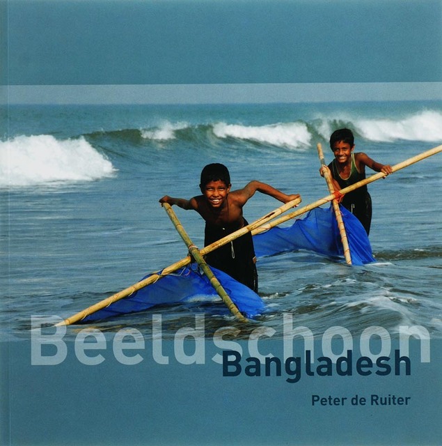 Beeldschoon Bangladesh - Peter de Ruiter Beeldschoon Bangladesh - Peter de Ruiter