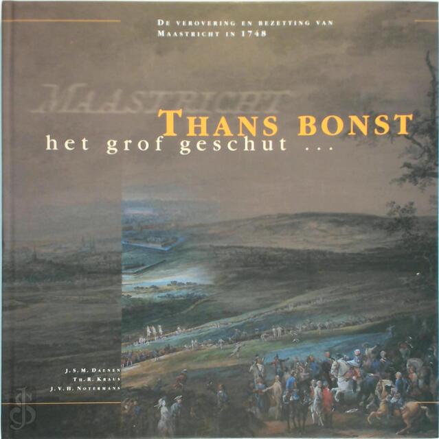 Thans bonst het grof geschut - J.S.M. Daenen, Th.R. Kraus, J.V.H. Notermans Thans bonst het grof geschut - J.S.M. Daenen, Th.R. Kraus, J.V.H. Notermans