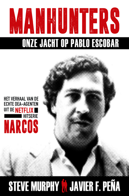 Manhunters - Onze jacht op Pablo Escobar - Steve Murphy, Javier Peña Manhunters - Onze jacht op Pablo Escobar - Steve Murphy, Javier Peña