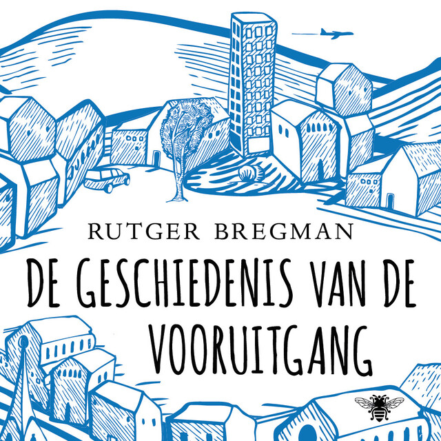 De geschiedenis van de vooruitgang - Rutger Bregman De geschiedenis van de vooruitgang - Rutger Bregman