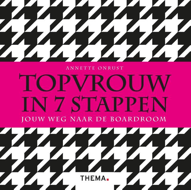 Topvrouw in 7 stappen - Annette Onrust Topvrouw in 7 stappen - Annette Onrust