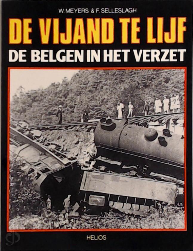 De vijand te lijf De Belgen in het verzet W. Meyers, F. Selleslagh (ISBN 9789033300738