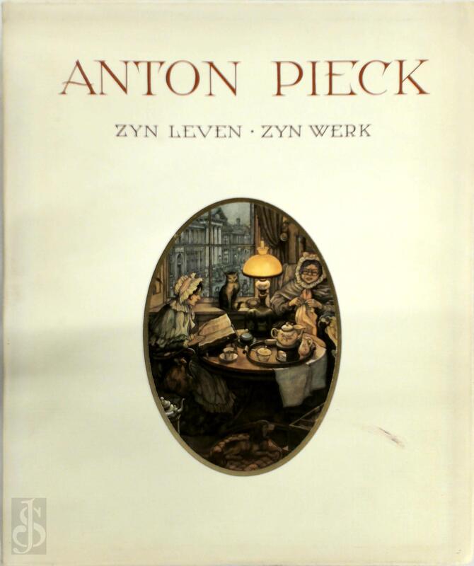 Anton Pieck zijn leven, zijn werk - B. van / Vogelesang