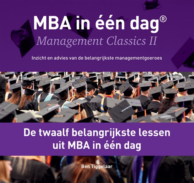 De twaalf belangrijkste lessen uit MBA in één dag - Ben Tiggelaar De twaalf belangrijkste lessen uit MBA in één dag - Ben Tiggelaar
