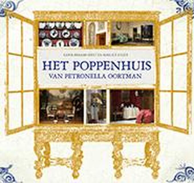 Het poppenhuis van Petronella Oortman - Karin Braamhorst, Marlies Visser, Joost Visser Het poppenhuis van Petronella Oortman - Karin Braamhorst, Marlies Visser, Joost Visser