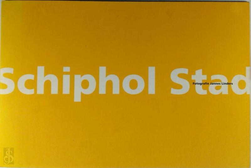 Schiphol Stad : tien jaar werken aan Schiphol - Jannes Linders, Max van Rooy Schiphol Stad : tien jaar werken aan Schiphol - Jannes Linders, Max van Rooy