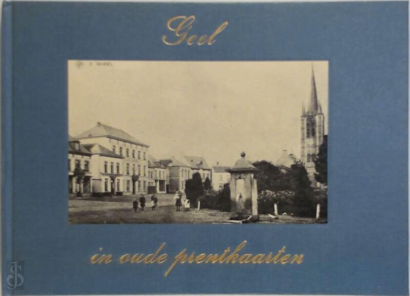 Geel in oude prentkaarten - W. van Broeckhoven Geel in oude prentkaarten - W. van Broeckhoven