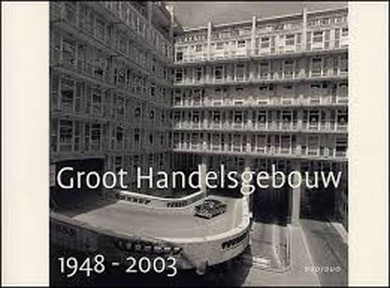 Groot Handelsgebouw 1948-2003 - Rien Vroegindeweij, Cees Boekraad, Aad Speksnijder Groot Handelsgebouw 1948-2003 - Rien Vroegindeweij, Cees Boekraad, Aad Speksnijder