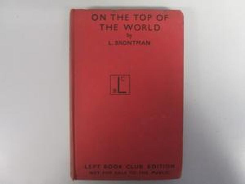 On the Top of the World ; the Soviet Expedition to the North Pole, 1937, Ed. and with a Foreword by O.J. Schmidt. -- - Lazar Konstantinovich Brontman On the Top of the World ; the Soviet Expedition to the North Pole, 1937, Ed. and with a Foreword by O.J. Schmidt. -- - Lazar Konstantinovich Brontman