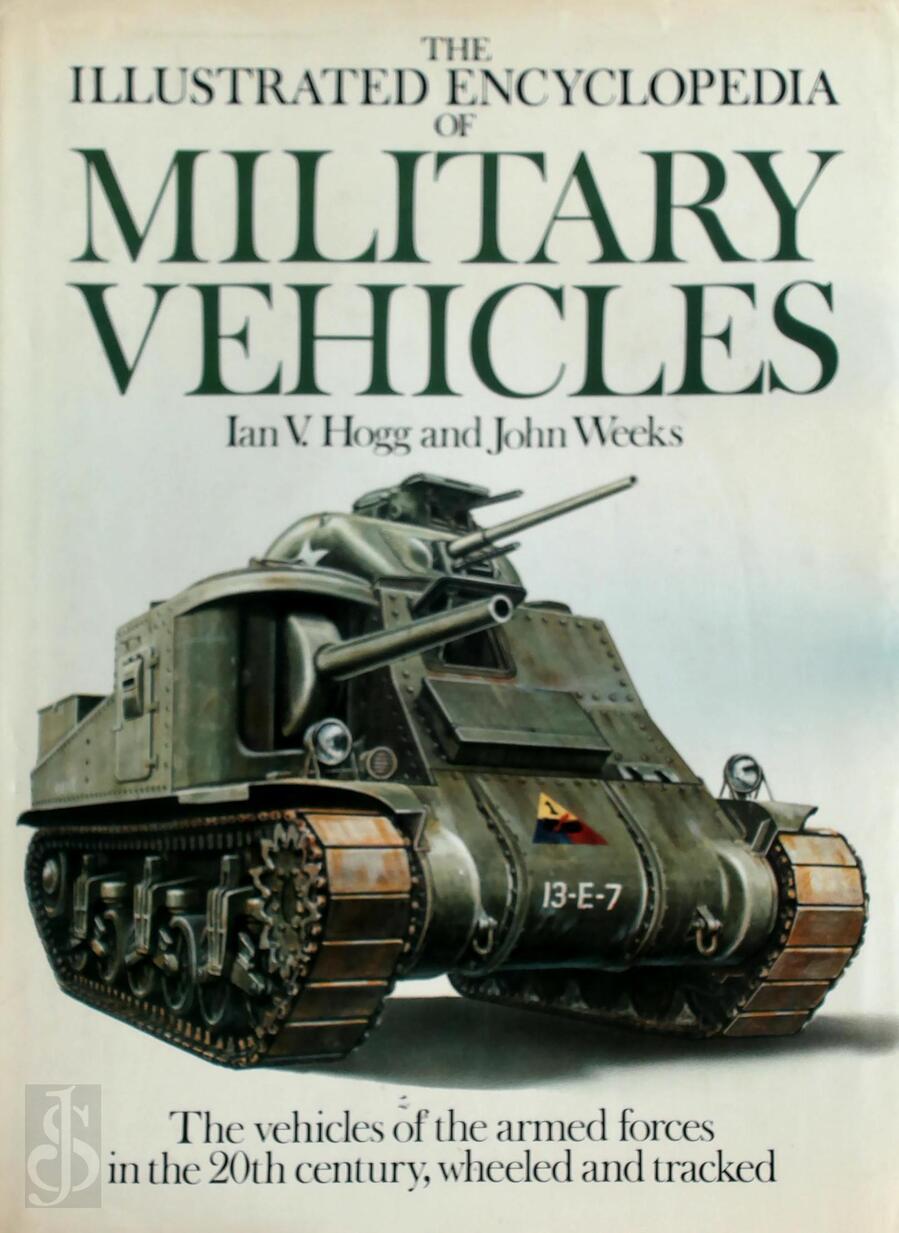 The Illustrated Encyclopedia of Military Vehicles Ian V. Hogg, John