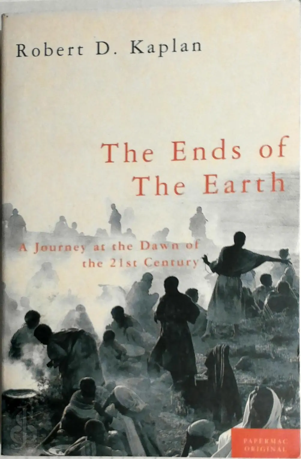 The ends of the earth - Robert D. Kaplan 1