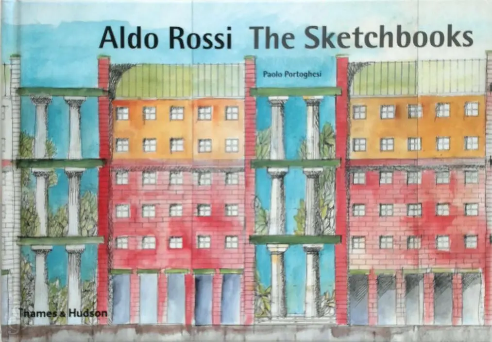 Aldo Rossi, the sketchbooks 1990-1997 - Aldo Rossi, Paolo Portoghesi 1