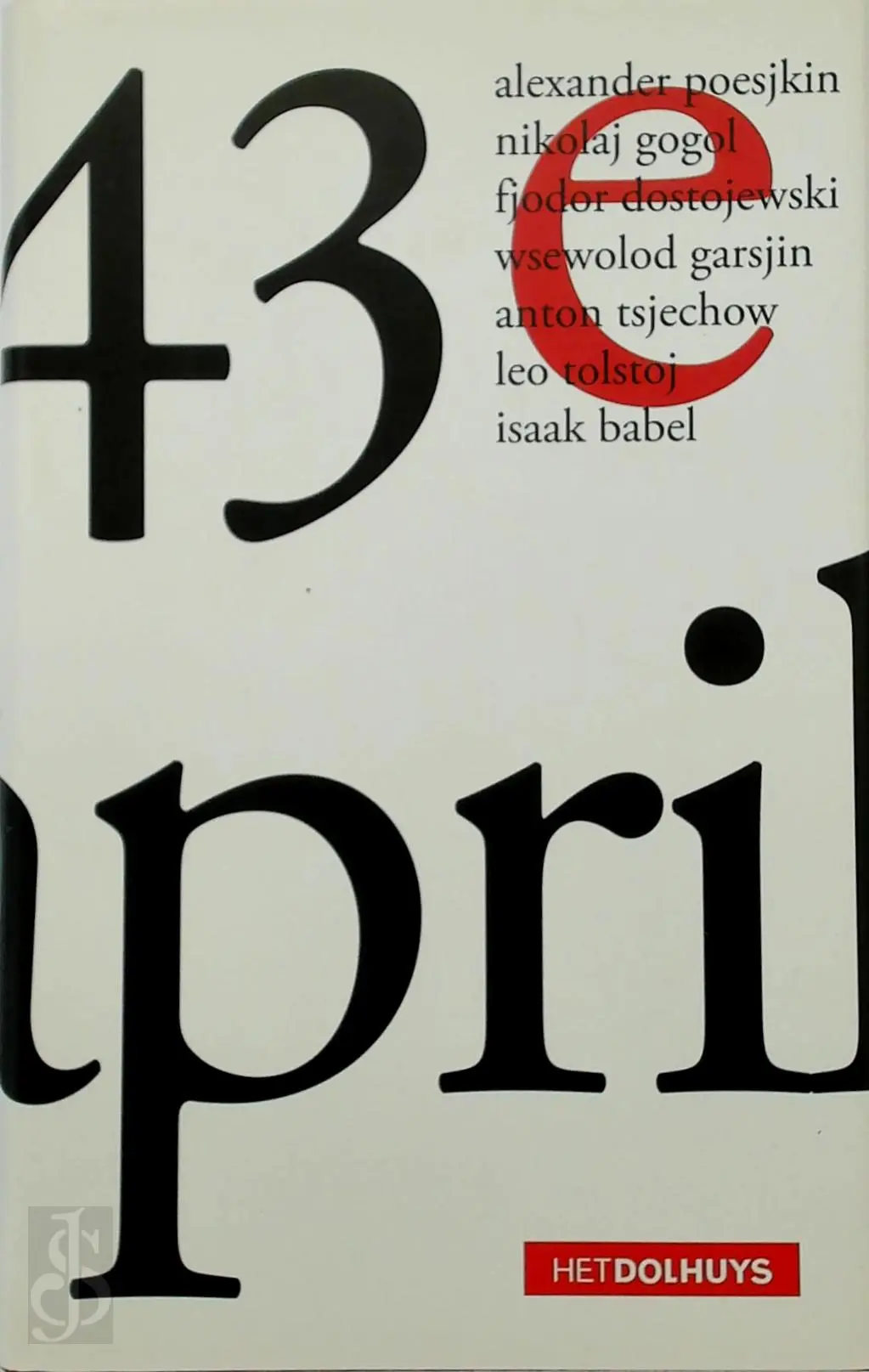 De 43e april - Alexander Poesjkin, Nikolaj Gogol, Fjodor Dostojewski, Wsewolod Garsjin, Anton Tsjechow, Leo Tolstoj, Isaak Babel, [Inl.] Wouter van Ewijk 1