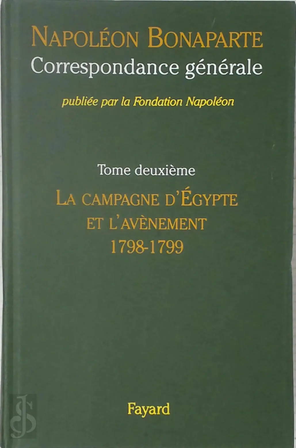 Correspondance générale 2: La campagne d'Egypte et l'avènement, 1798-1799 - Napoléon Bonaparte, Thierry Lentz [Ed.] 1