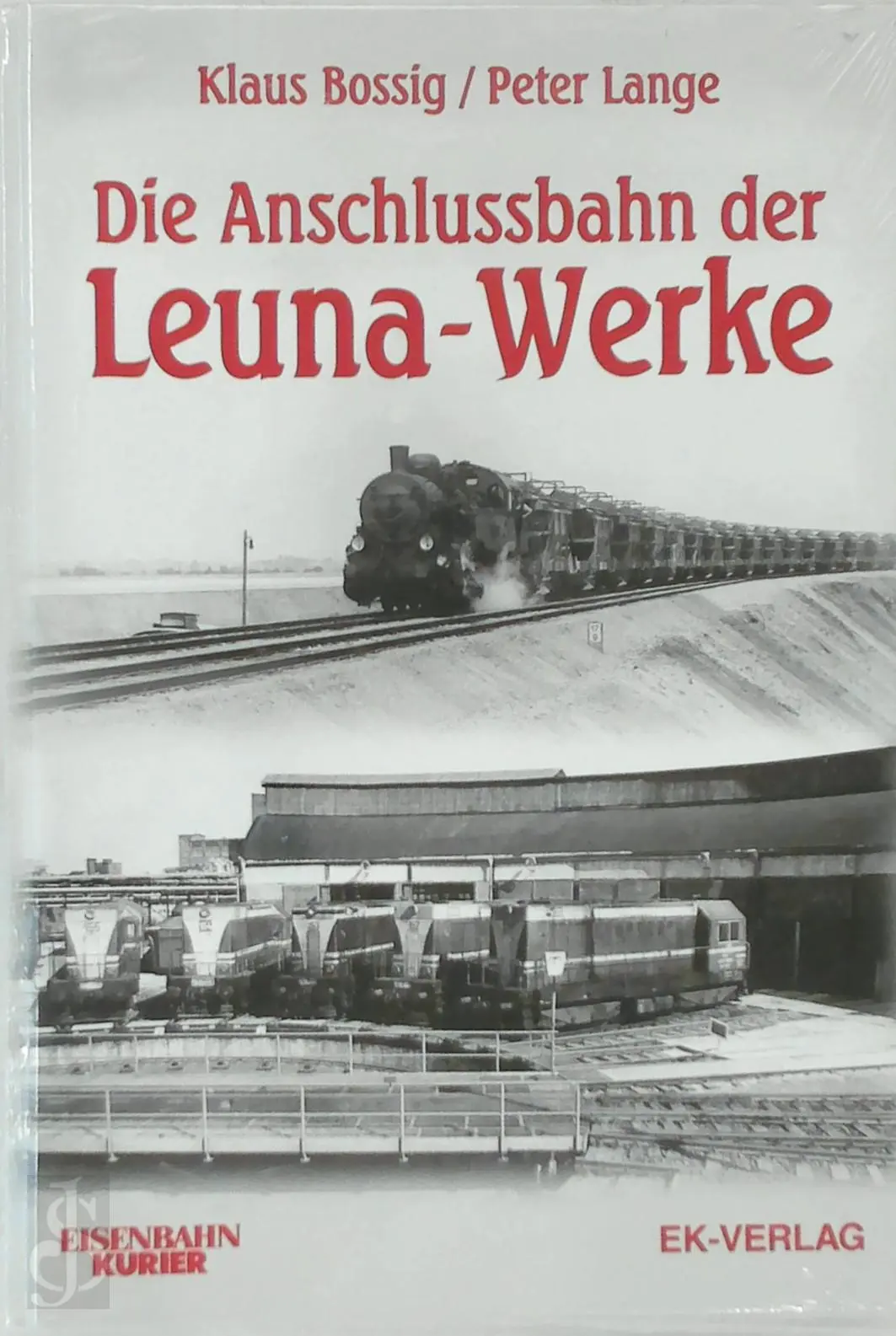 Die Anschlussbahn der Leuna-Werke - Klaus Bossig 1