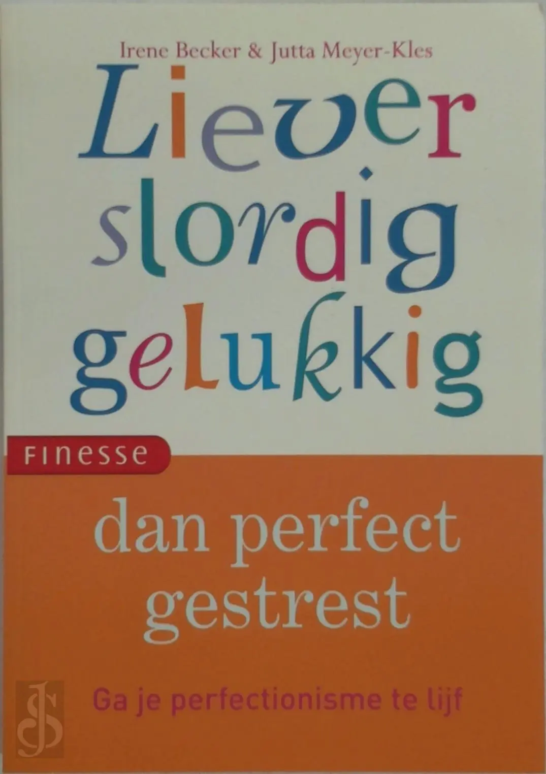 Liever slordig gelukkig dan perfect gestrest - Irene Becker, Jutta Meyer-kles 1