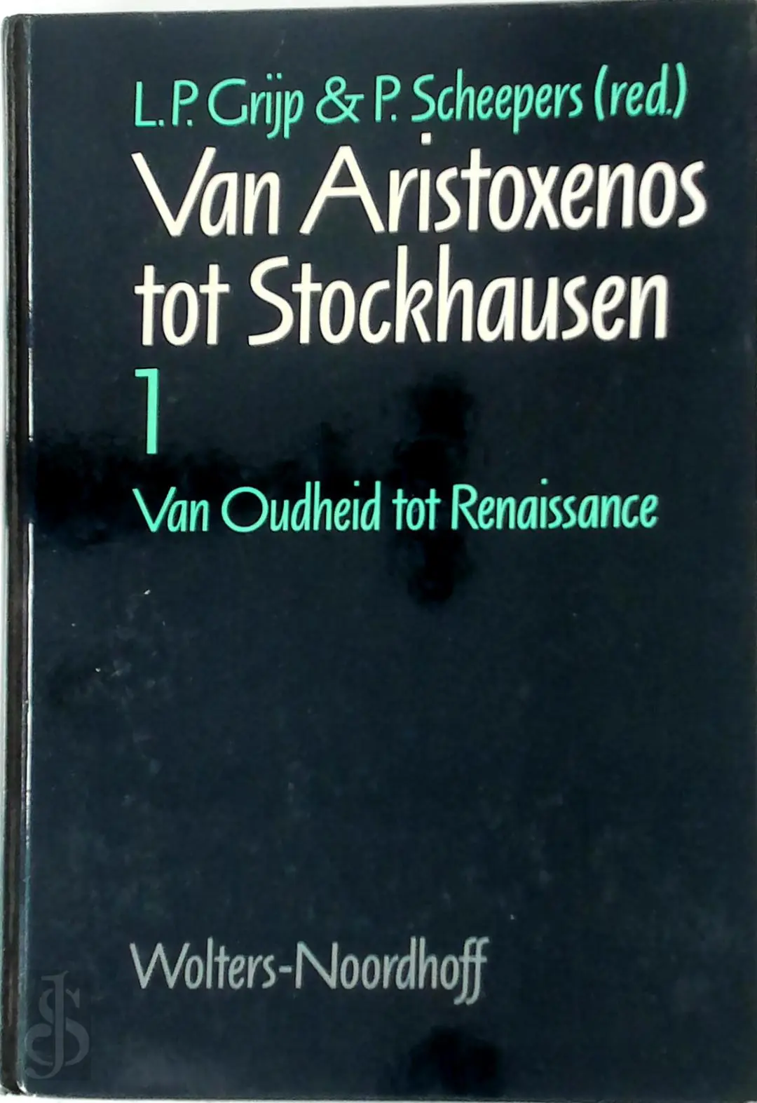 Van Aristoxenos tot Stockhausen - Deel 1: Van Oudheid tot Renaissance - L.P. Grijp, P. Scheepers 1