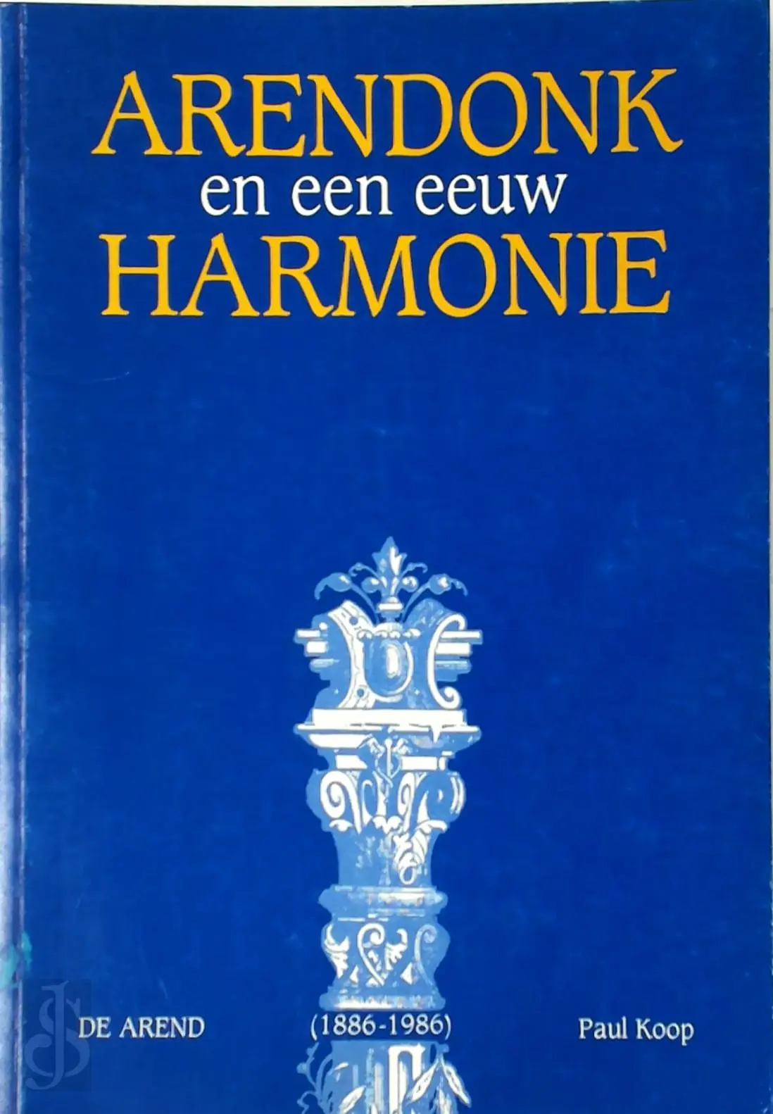 ARENDONK en een eeuw HARMONIE - Paul Koop 1