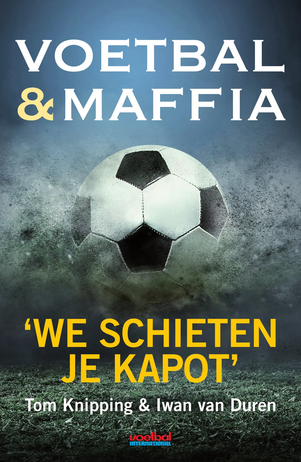 Voetbal & maffia - Tom Knipping, Iwan van Duren 1