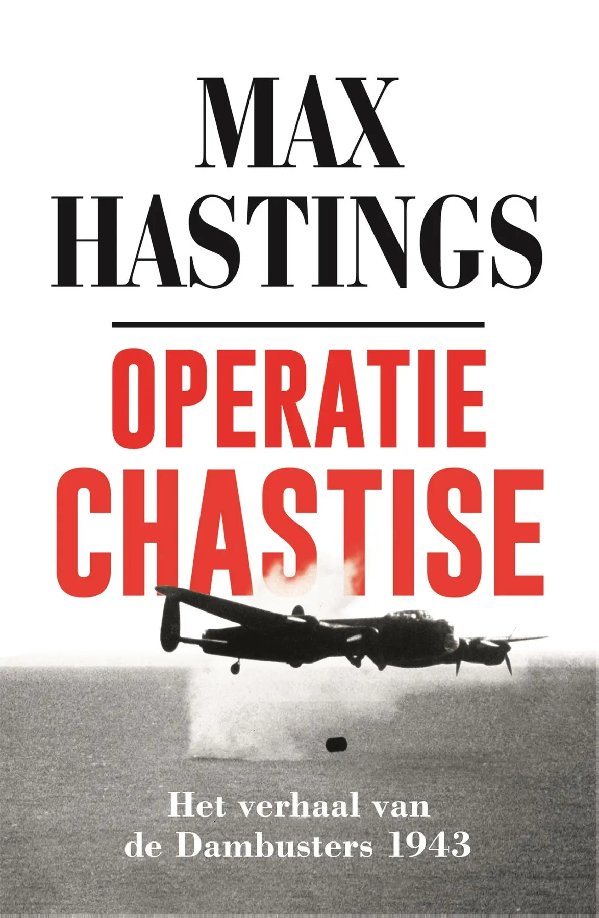 Operatie Chastise. Het verhaal van de Dambusters 1943 - Max Hastings 1