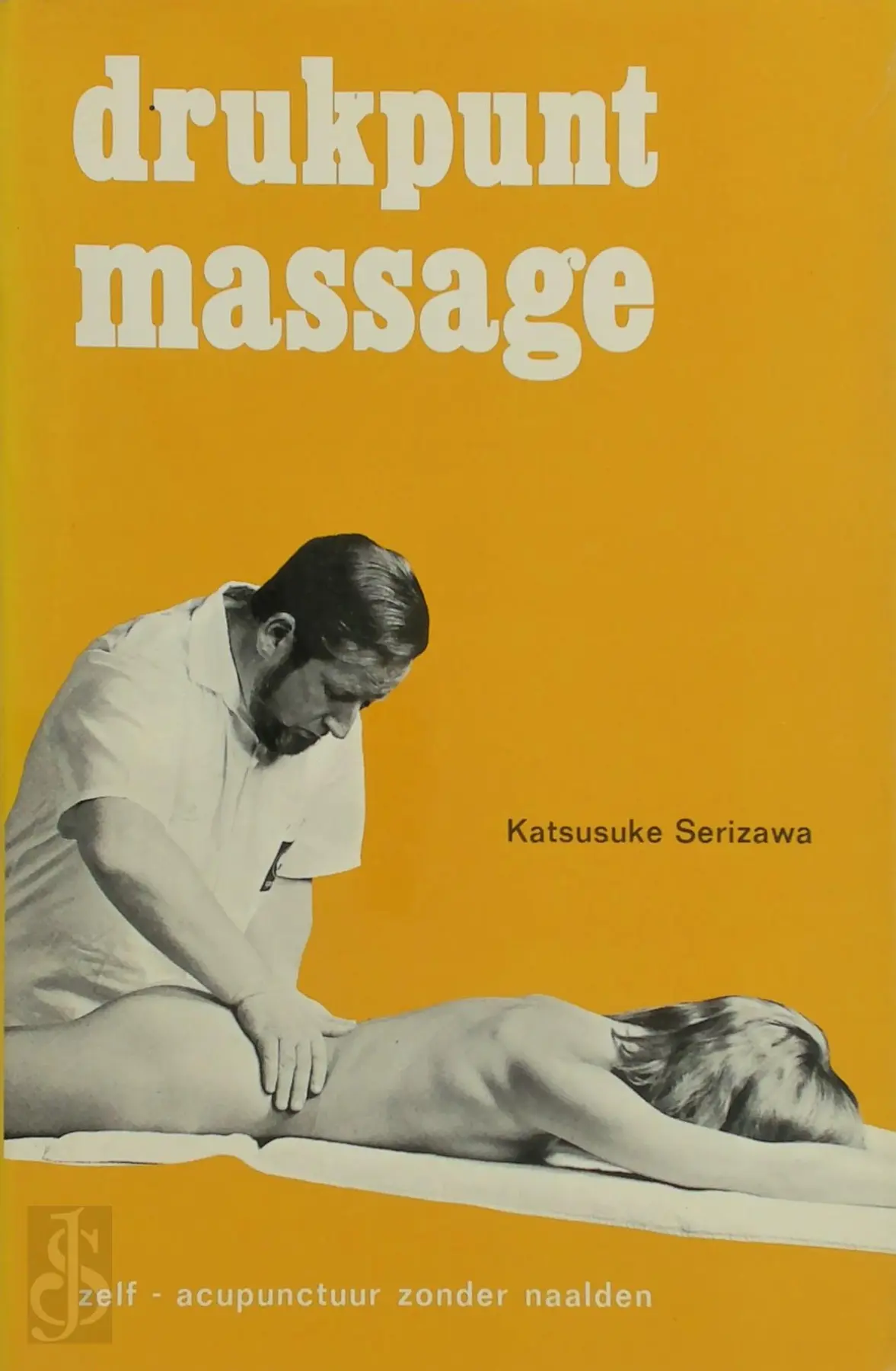 Drukpunt massage: Zelf-acupunctuur zonder naalden - Katsusuke Serizawa, Alphons van der Burg [Inl.] 1