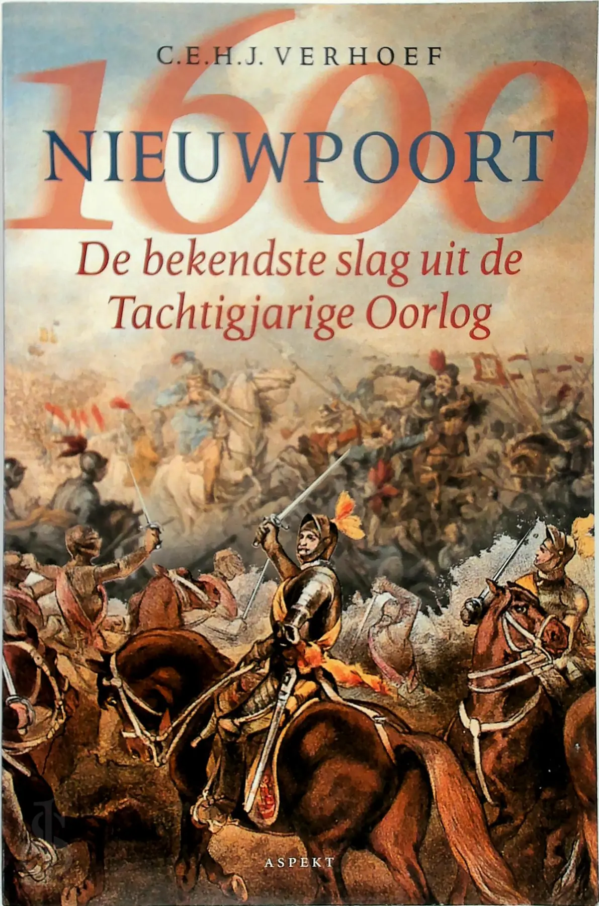 Nieuwpoort 1600. De bekendste slag uit de Tachtigjarige Oorlog - C.E.H.J. Verhoef 1