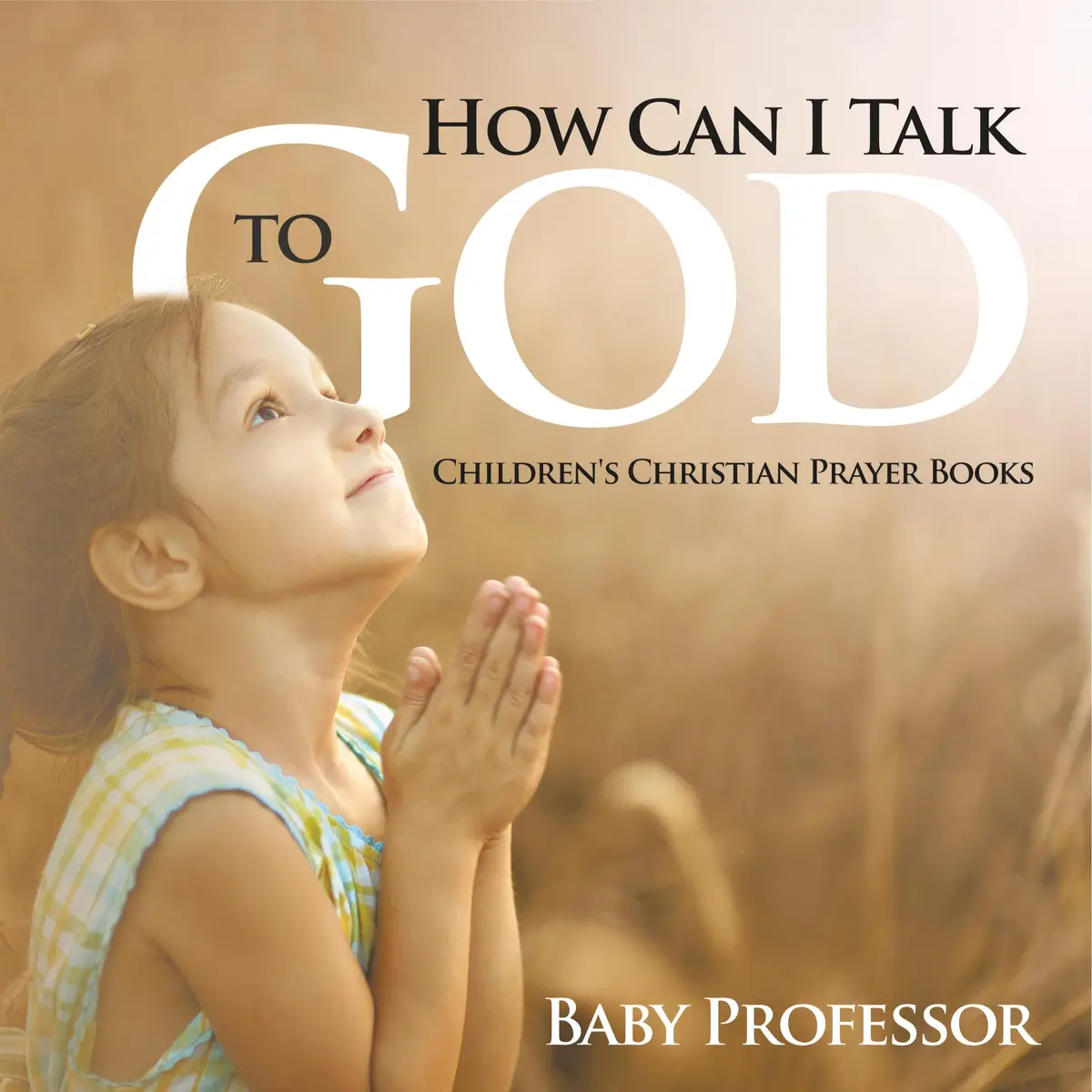 How Can I Talk to God? - Children's Christian Prayer Books - Baby 1