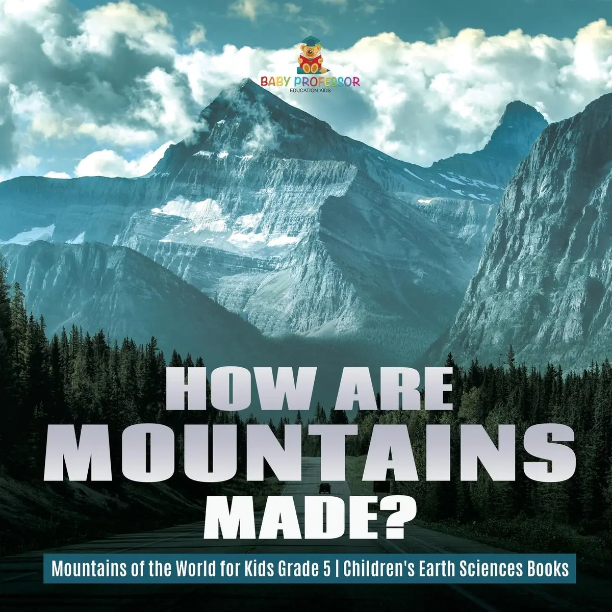 How Are Mountains Made? Mountains of the World for Kids Grade 5 Children's Earth Sciences Books - Baby Professor 1