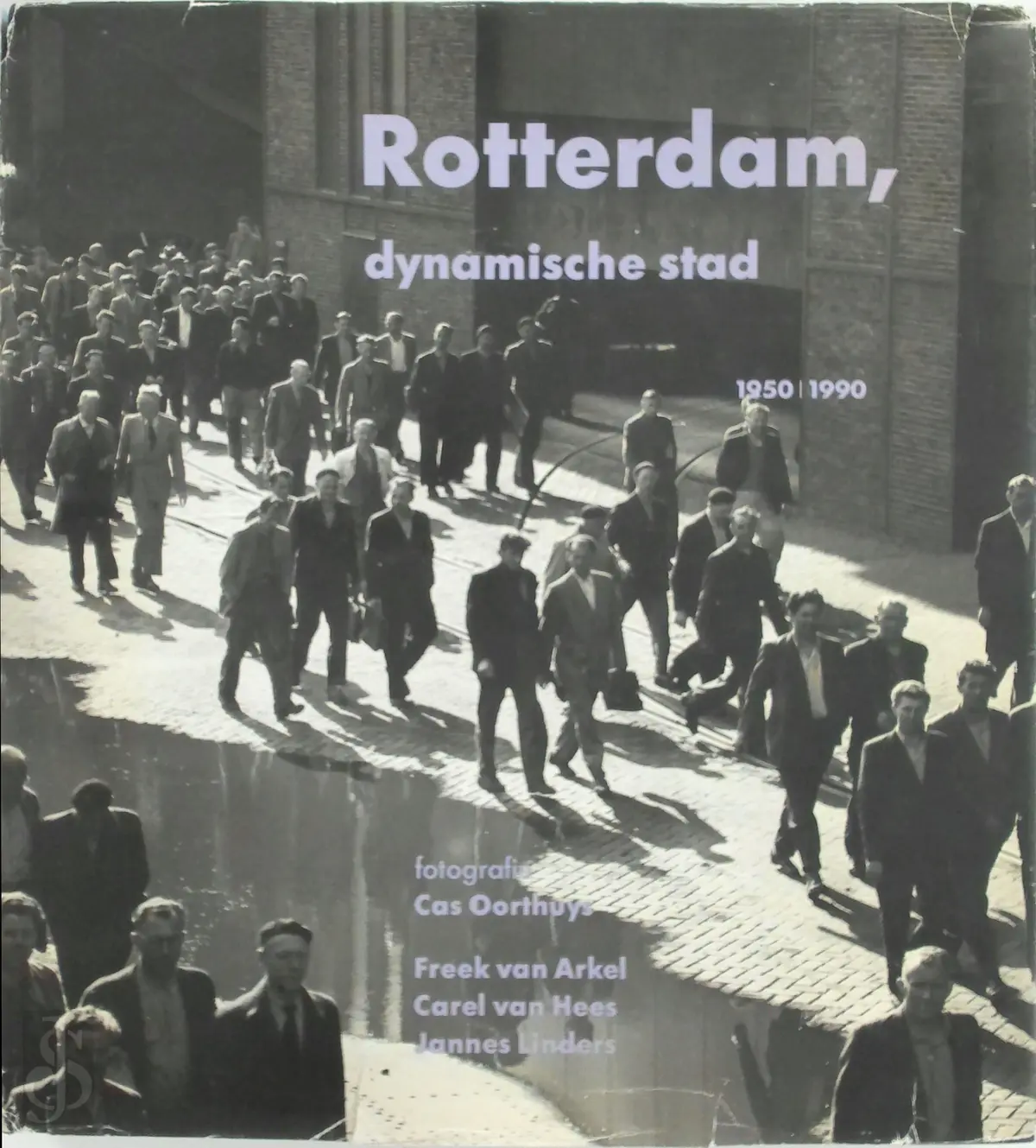 Rotterdam, dynamische stad, 1950-1990 - Cas Oorthuys, Freek van Arkel, Carel van Hees, Jannes Linders 1