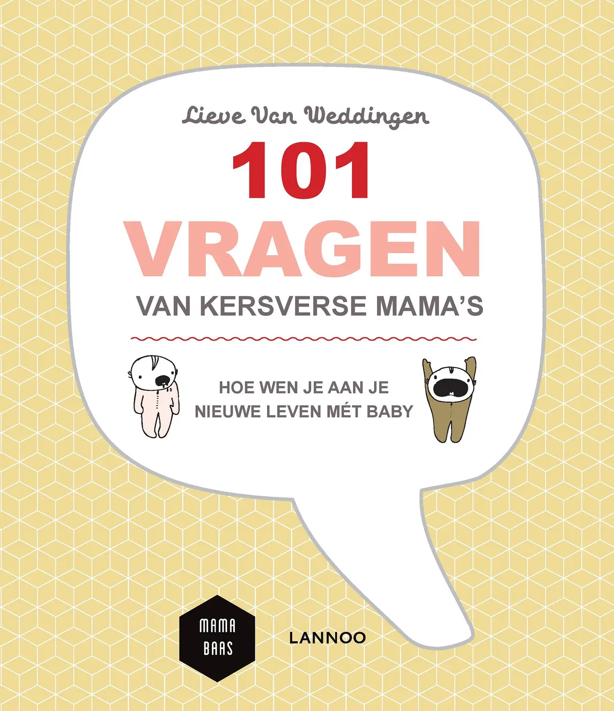101 vragen van kersverse mama's - Lieve Van Weddingen, Mama Baas 1